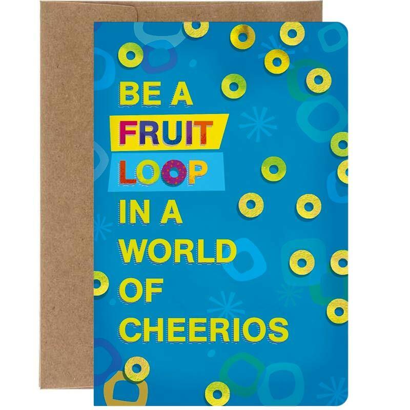 Be A Fruit Loop In A World Of Cheerios Greeting Card - Tree Free Greetings