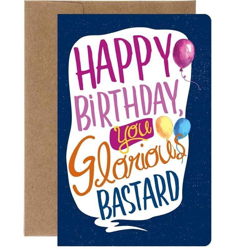 Happy Birthday You Glorious B@stard Card - Tree Free Greetings