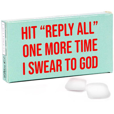 Hit Reply All One More Time I Swear To God Gum - Blue Q