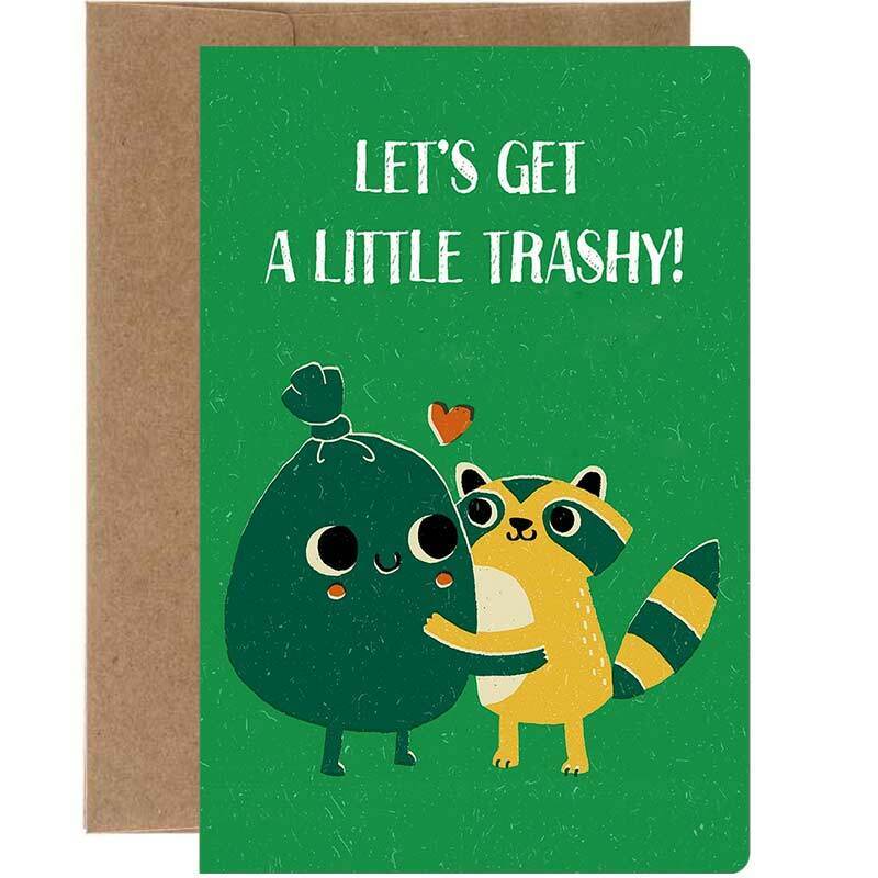 Let's Get A Little Trashy Greeting Card - Tree Free Greetings