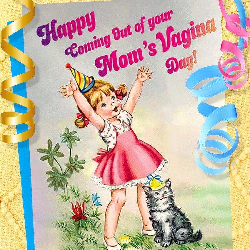 Happy Coming Out Of Your Mom's Vagina Day Birthday Card