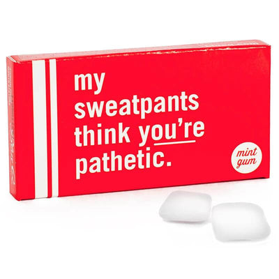 My Sweatpants Think You're Pathetic Gum - Blue Q