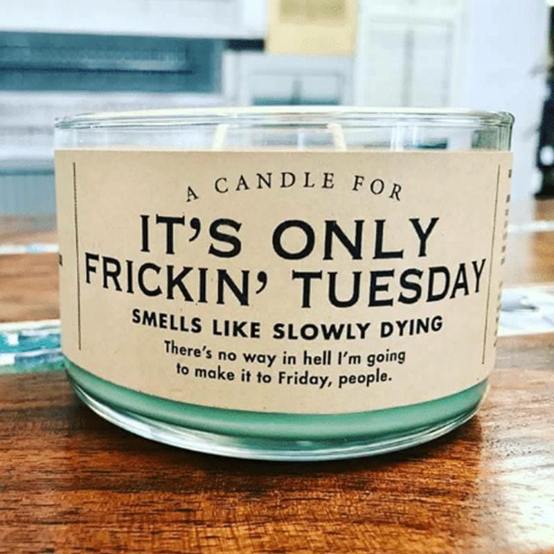 It's Only Frickin' Tuesday Candle by Whiskey River Soap Co.