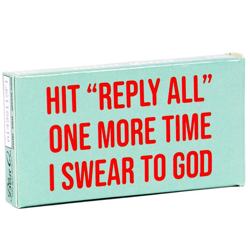 Hit Reply All One More Time I Swear To God Gum - Unique Gift by Blue Q