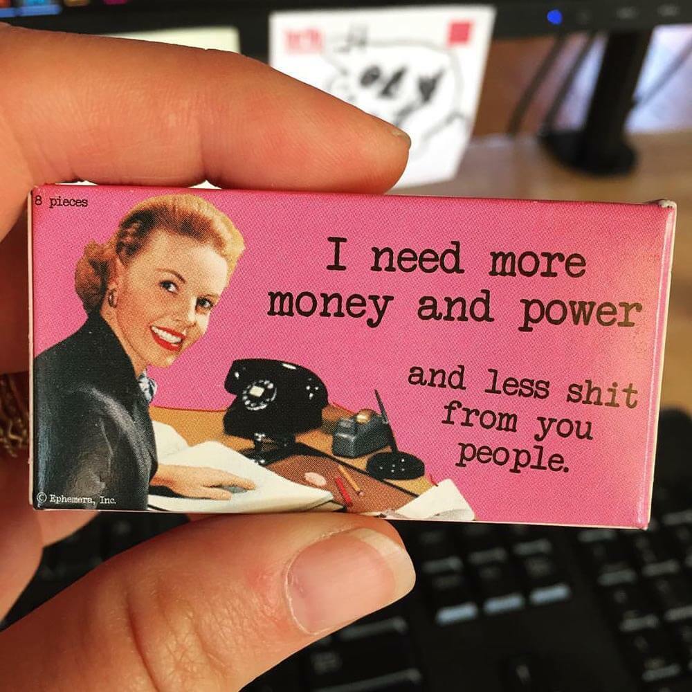 I Need More Money And Power And Less Sh*t From You People Gum - Unique Gift by Blue Q