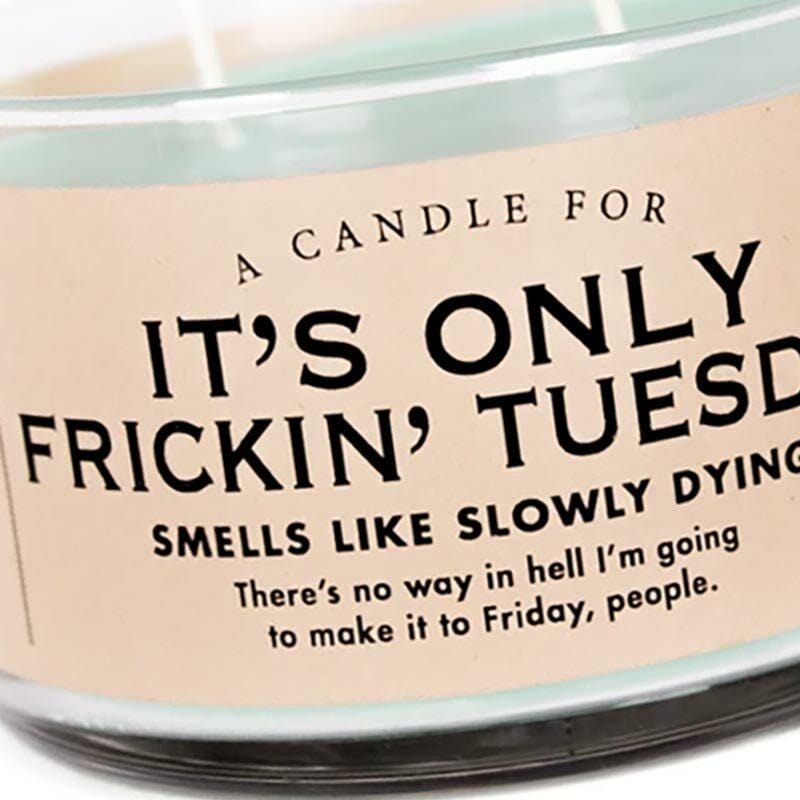 It's Only Frickin' Tuesday Candle - Unique Gift by Whiskey River Soap Co.