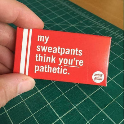 My Sweatpants Think You're Pathetic Gum - Unique Gift by Blue Q