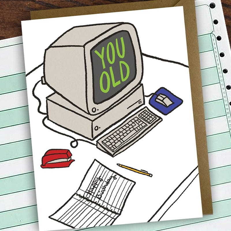 You Old Computer Birthday Card - Funny Greeting Card By Kat French